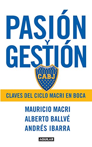 Pasión y gestión: Claves del ciclo Macri en Boca (Spanish Edition)