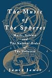 The Music of the Spheres: Music, Science, and the Natural Order of the Universe