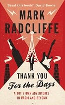 Thank You for the Days: A Boys' Own Adventures in Radio and Beyond