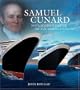 Samuel Cunard: Nova Scotia's Master of the North Atlantic
