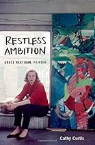 Restless Ambition: Grace Hartigan, Painter Restless Ambition: Grace Hartigan, Painter