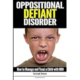 oppositional defiant disorder how to manage and treat a child with odd   also known as oppositional defiance