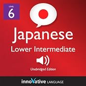 Learn Japanese - Level 6: Lower Intermediate Japanese, Volume 2: Lessons 1-25 | [Innovative Language Learning]