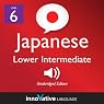 Learn Japanese - Level 6: Lower Intermediate Japanese, Volume 2: Lessons 1-25