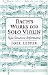 Bach's Works for Solo Violin: Style, Structure, Performance