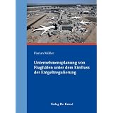 Unternehmensplanung von Flugh�fen unter dem Einfluss der Entgeltregulierungvon "Florian M�ller"