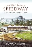 Crystal Palace speedway : a history of the Glaziers