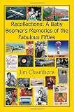 Recollections: a Baby Boomer's Memories of the Fabulous Fifties