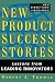 New Product Success Stories: Lessons from Leading Innovators (New Directions in Business)