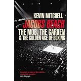 jacobs beach the mob the garden and the golden age of boxing