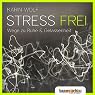 H&ouml;rbuch Stress frei: Wege zu Ruhe & Gelassenheit