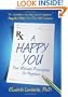 A Happy You: Your Ultimate Prescription for Happiness
