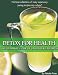Detox For Health The Ultimate Guide of Tasty Juice Recipes