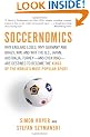 Soccernomics: Why England Loses, Why Germany and Brazil Win, and Why the U.S., Japan, Australia, Turkey--And Even Iraq--Are Destined to Become the Kings Of the World's Most Popular Sport