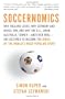 Soccernomics: Why England Loses, Why Germany and Brazil Win, and Why the U.S., Japan, Australia, Turkey--And Even Iraq--Are Destined to Become the Kings Of the World's Most Popular Sport