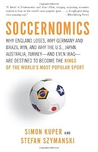 Image of Soccernomics: Why England Loses, Why Germany and Brazil Win, and Why the U.S., Japan, Australia, Turkey--and Even Iraq--Are Destined to Become the Kings of the World's Most Popular Sport