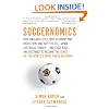 Soccernomics: Why England Loses, Why Germany and Brazil Win, and Why the U.S., Japan, Australia, Turkey--And Even Iraq--Are Destined to Become the Kings Of the World's Most Popular Sport
