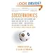 Soccernomics: Why England Loses, Why Germany and Brazil Win, and Why the U.S., Japan, Australia, Turkey--And Even Iraq--Are Destined to Become the Kings Of the World's Most Popular Sport