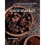 Spice Market: Essential Information on Spices, Spice Mixes and Spice Pastes plus more than 250 recipes