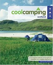 Cool Camping Scotland: A Hand Picked Selection of Exceptional Campsites and Camping Experiences