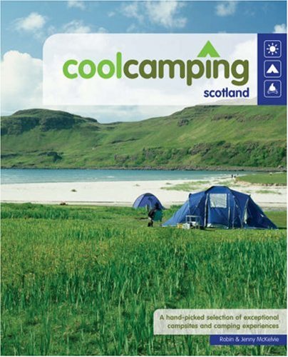 City Travel Guides Discounted  Books : Cool Camping Scotland: A Hand Picked Selection of Exceptional Campsites and Camping Experiences