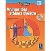 Animer des ateliers th��tre : 8/12 ans (1C�d�rom)
