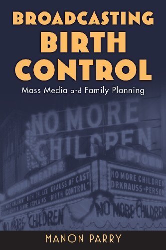 Broadcasting Birth Control: Mass Media and Family Planning (Critical Issues in Health and Medicine) 1st edition by Parry, Dr. Manon (2013) Paperback