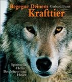 Produkt-Bild: Begegne deinem Krafttier. Spirituelle Helfer, Besch&uuml;tzer und Heiler