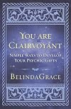 You are clairvoyant : simple ways to develop your psychic gifts