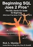 Beginning SQL Joes 2 Pros: The SQL Hands-On Guide for Beginners (SQL Exam Prep Series 70-433 Volume 1 of 5) (Sql Design Series)