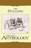 The Bulldog - A Dog Anthology (A Vintage Dog Books Breed Classic) (Vintage Dog Books Breed Classic)