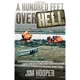 A Hundred Feet Over Hell: Flying With the Men of the 220th Recon Airplane Company Over I Corps and the DMZ, Vietnam 1968-1969