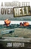 A Hundred Feet Over Hell: Flying With the Men of the 220th Recon Airplane Company Over I Corps and the DMZ, Vietnam 1968-1969