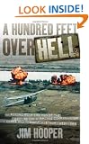 A Hundred Feet Over Hell: Flying with the Men of the 220th Recon Airplane Company Over I Corps and the Dmz, 1968-1969