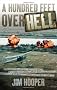 A Hundred Feet Over Hell: Flying with the Men of the 220th Recon Airplane Company Over I Corps and the Dmz, 1968-1969