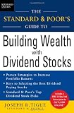 The Standard and Poor s Guide to Building Wealth with Dividend Stocks (Standard and Poor s Guide to)
