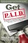 Get P.A.I.D., a Guide To Getting Paid Faster: And What to Do if You Don't