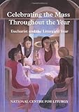 Celebrating the Mass throughout the year : Eucharist and the liturgical year