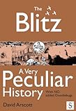 The Blitz : a very peculiar history : with no added doodlebugs
