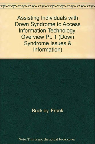 Assisting Individuals with Down Syndrome to Access Information Technology: Overview Pt. 1 (Down Syndrome Issues & Information)