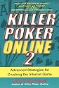 Killer Poker Online: v. 2: Advanced Strategies for Crushing the Internet Game