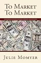 To Market To Market: Where to Sell or License Your Ideas, Products, and Inventions