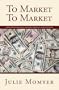 To Market To Market: Where to Sell or License Your Ideas, Products, and Inventions
