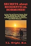 51rhH0FgCWL. SL160  Secrets about Bioidentical Hormones to Lose Fat and Prevent Cancer, Heart Disease, Menopause, and Andropause, by Optimizing Adrenals, Thyroid, Estrogen, Progesterone, Testosterone, and Growth Hormone! Reviews