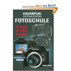 Olympus Ultrazoom Fotoschule: F�r die Modelle SP-590UZ, SP-570UZ und SP-565UZ