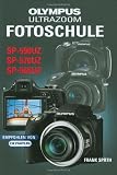 Olympus Ultrazoom Fotoschule: F&uuml;r die Modelle SP-590UZ, SP-570UZ und SP-565UZ - Frank Sp&auml;th
