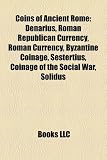 Coins of Ancient Rome: Denarius, Roman Republican Currency, Roman Currency, Byzantine Coinage, Sestertius, Coinage of the Social War, Solidus