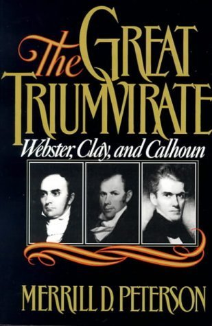 The Great Triumvirate: Webster, Clay and Calhoun by Peterson, Merrill D. (2002) Paperback