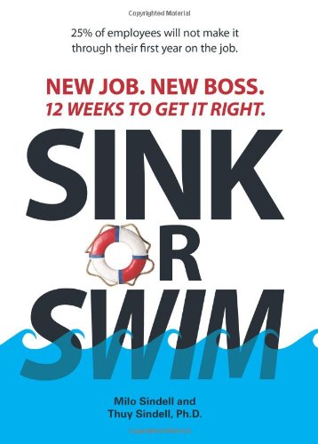 Sink Or Swim!: New Job. New Boss. 12 Weeks to Get It Right.