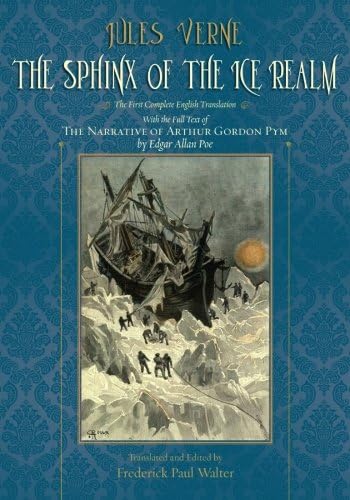 The Sphinx of the Ice Realm: The First Complete English Translation, with the Full Text of The Narrative of Arthur Gordon Pym by Edgar Allan Poe